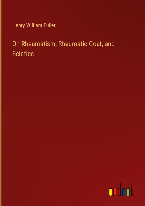 Knjiga On Rheumatism, Rheumatic Gout, and Sciatica 