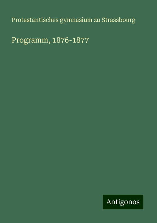 Knjiga Programm, 1876-1877 Protestantisches Gymnasium Strassbourg