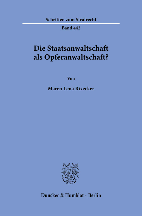 Buch Die Staatsanwaltschaft als Opferanwaltschaft? Maren Lena Rixecker