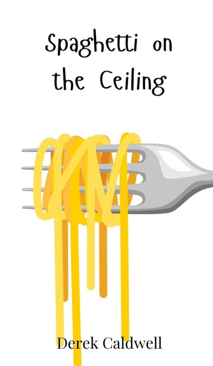 Buch Spaghetti on the Ceiling Derek Caldwell