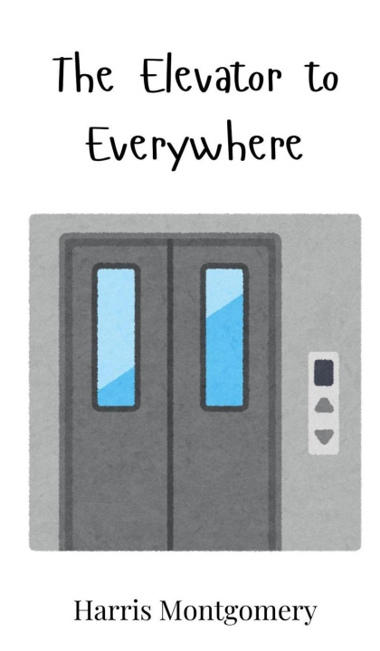 Knjiga The Elevator to Everywhere Harris Montgomery