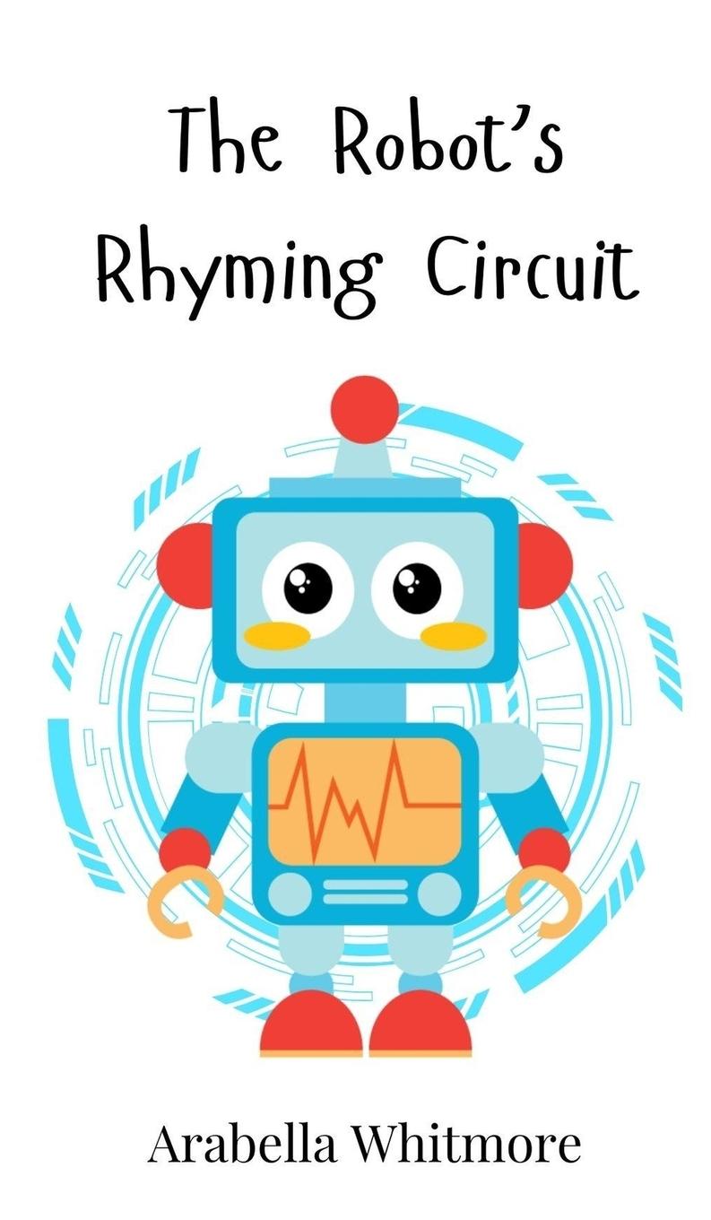 Book The Robot's Rhyming Circuit Arabella Whitmore