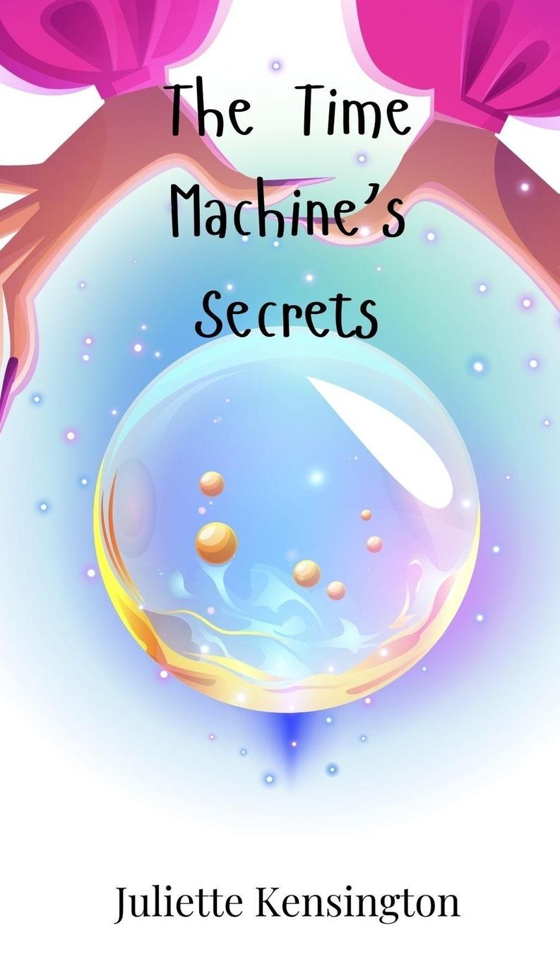 Knjiga The Time Machine's Secrets Juliette Kensington