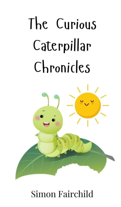 Knjiga The Curious Caterpillar Chronicles Simon Fairchild