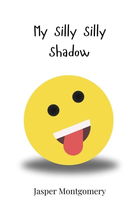 Knjiga My Silly Silly Shadow Jasper Montgomery