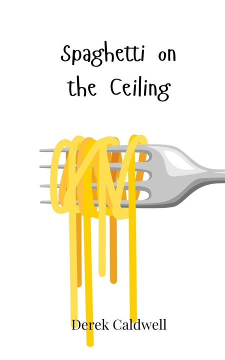 Knjiga Spaghetti on the Ceiling Derek Caldwell