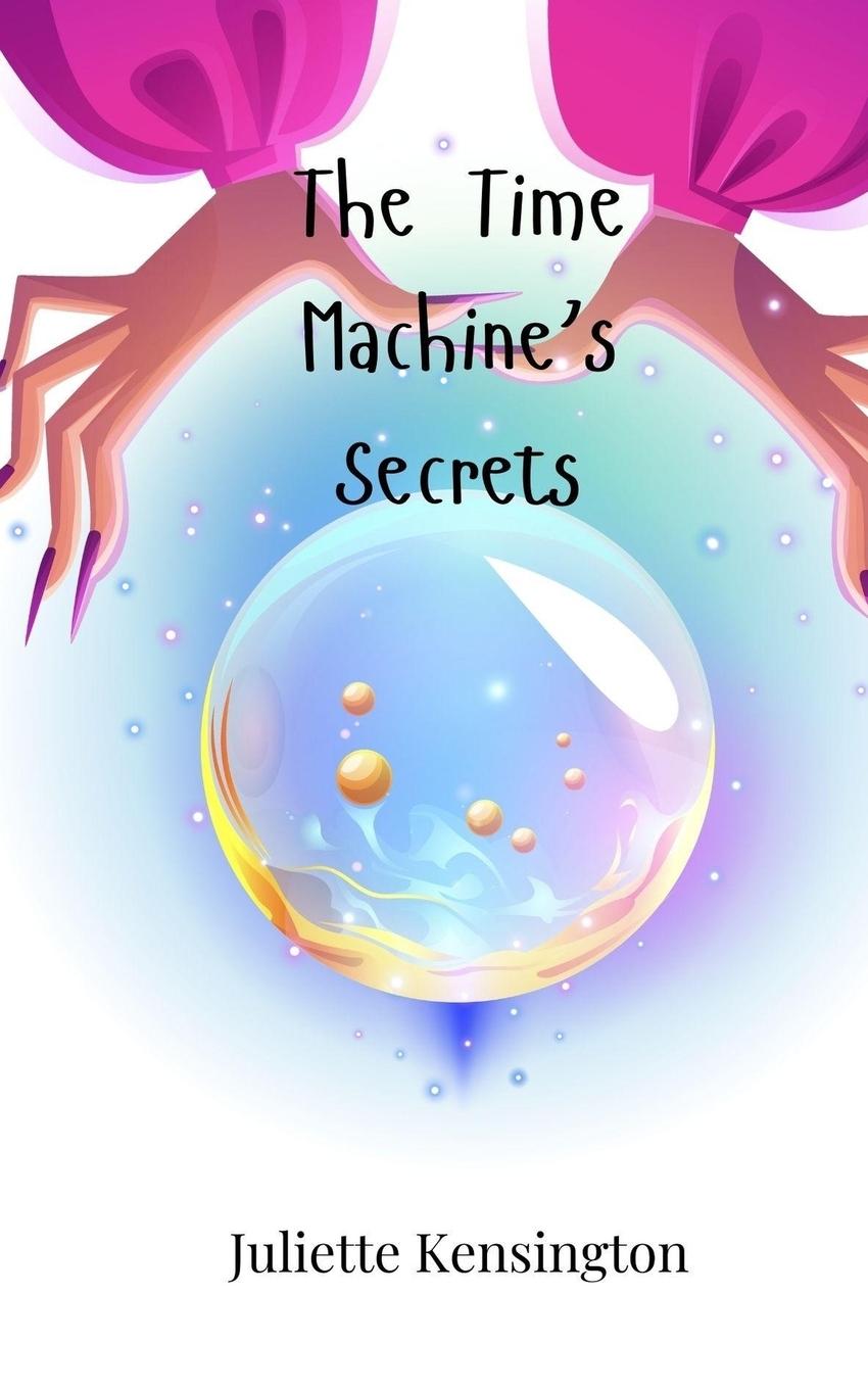 Knjiga The Time Machine's Secrets Juliette Kensington