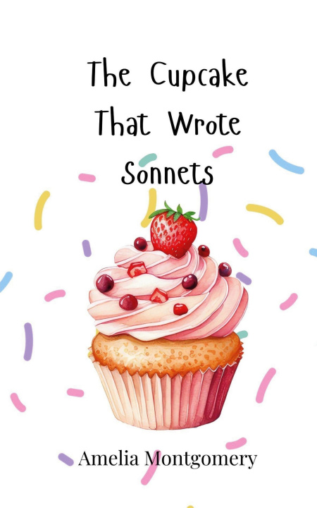 Knjiga The Cupcake That Wrote Sonnets Amelia Montgomery