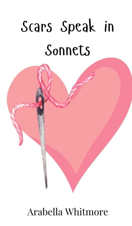 Knjiga Scars Speak in Sonnets Arabella Whitmore