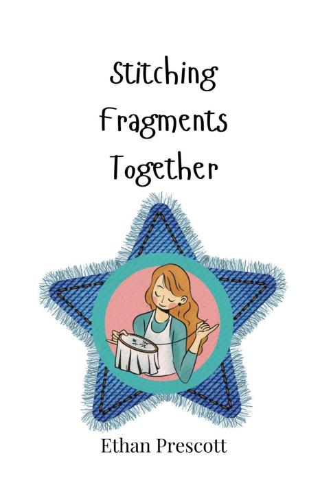 Knjiga Stitching Fragments Together Ethan Prescott
