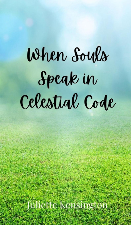 Knjiga When Souls Speak in Celestial Code Juliette Kensington