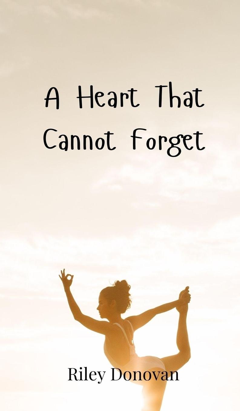 Knjiga A Heart That Cannot Forget Riley Donovan