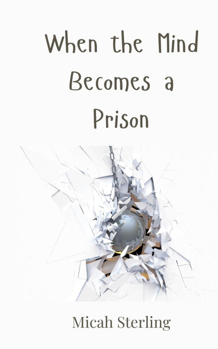 Knjiga When the Mind Becomes a Prison Micah Sterling