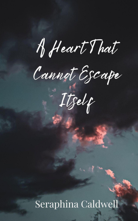 Knjiga A Heart That Cannot Escape Itself Seraphina Caldwell