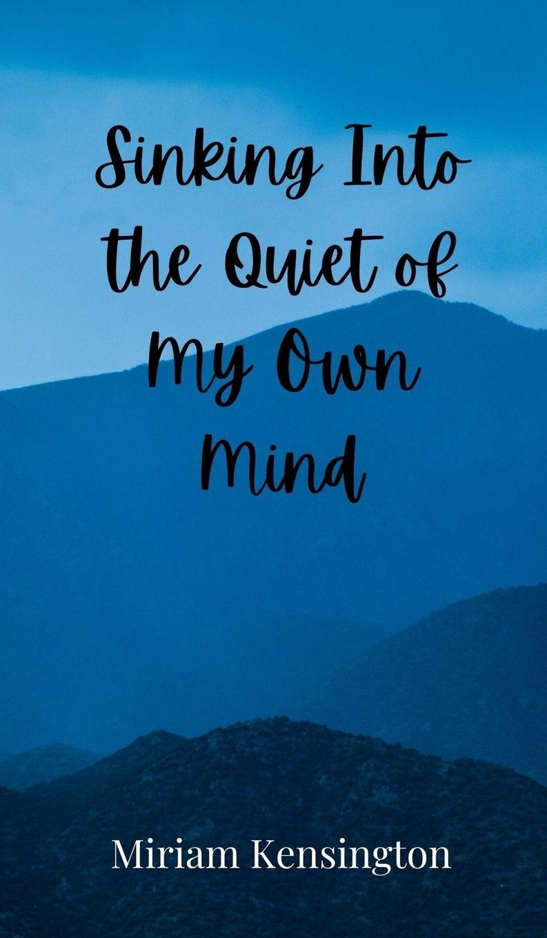 Knjiga Sinking Into the Quiet of My Own Mind Miriam Kensington