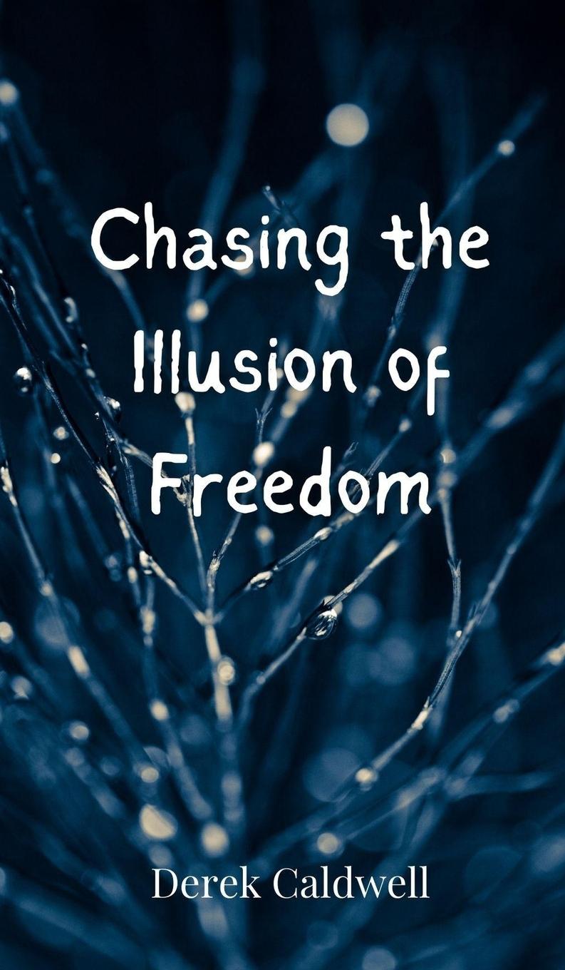 Knjiga Chasing the Illusion of Freedom Derek Caldwell
