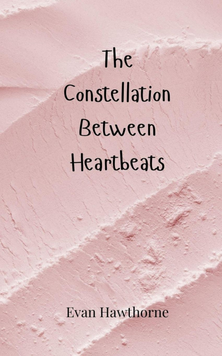 Knjiga The Constellation Between Heartbeats Evan Hawthorne