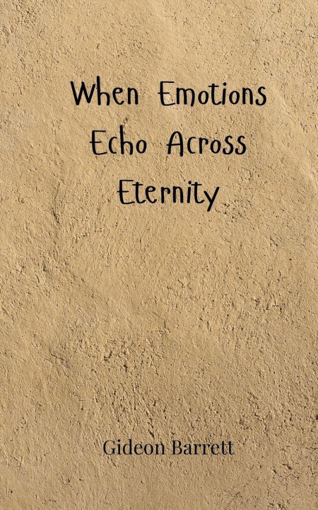 Knjiga When Emotions Echo Across Eternity Gideon Barrett