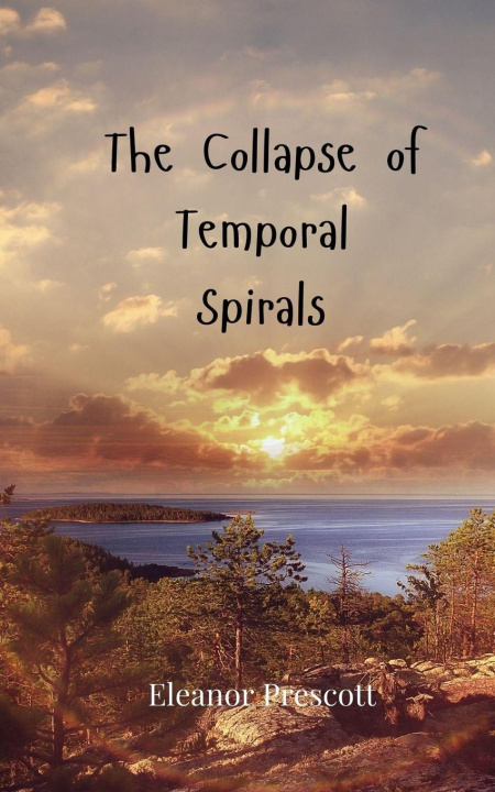 Knjiga The Collapse of Temporal Spirals Eleanor Prescott