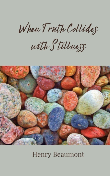 Книга When Truth Collides with Stillness Henry Beaumont