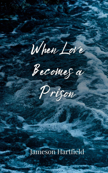 Knjiga When Love Becomes a Prison Jameson Hartfield