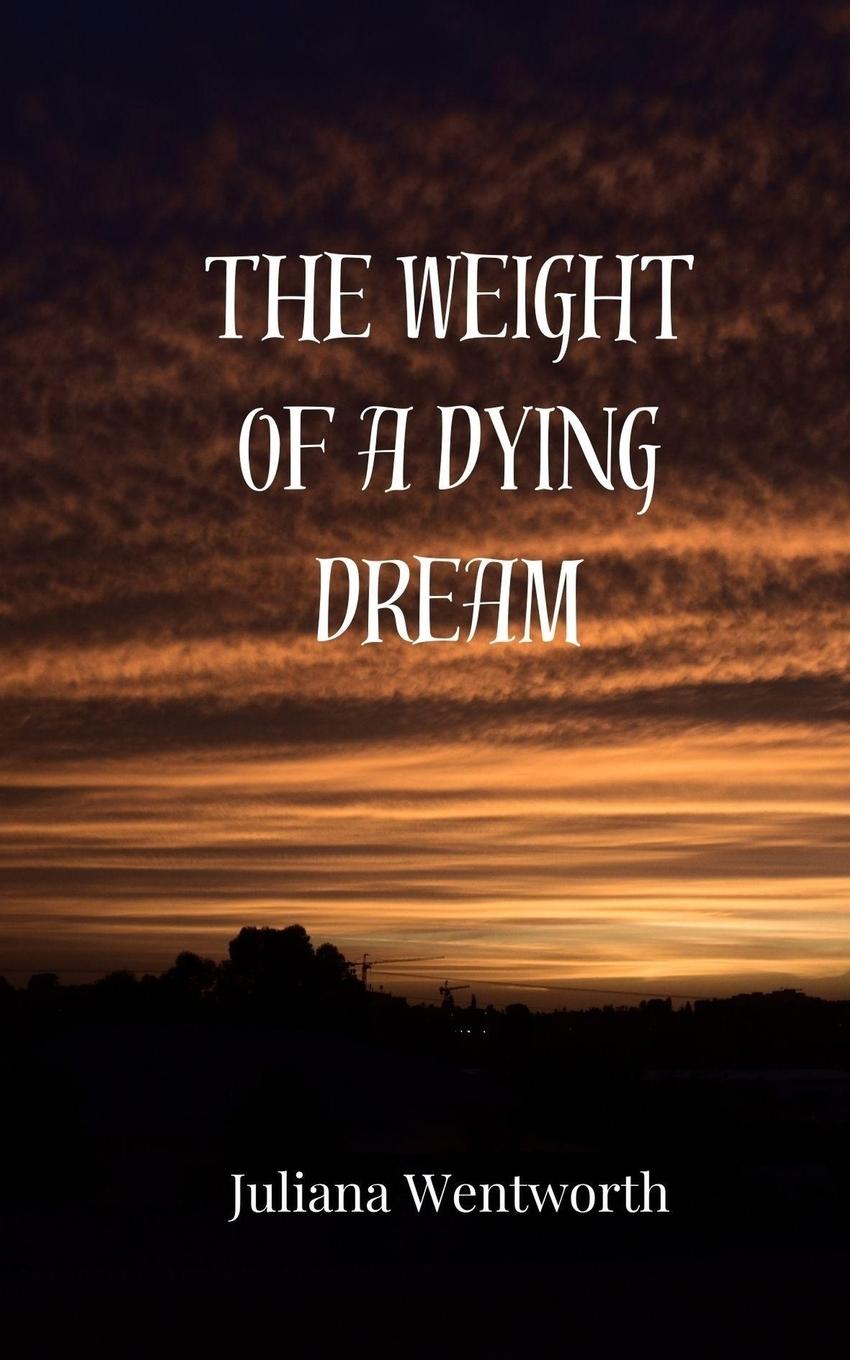 Knjiga The Weight of a Dying Dream Juliana Wentworth