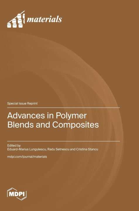 Knjiga Advances in Polymer Blends and Composites Eduard-Marius Lungulescu