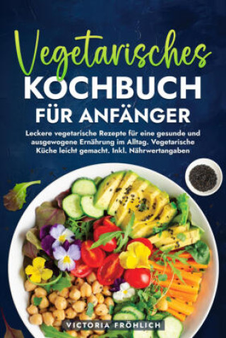Kniha Vegetarisches Kochbuch für Anfänger Victoria Fröhlich