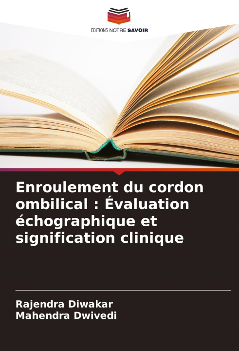Knjiga Enroulement du cordon ombilical : Évaluation échographique et signification clinique Mahendra Dwivedi