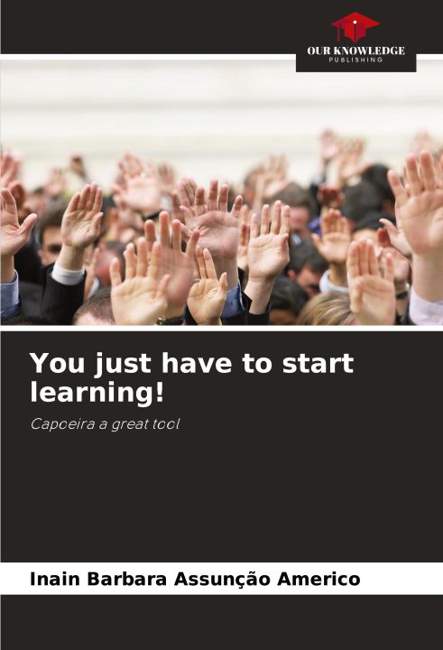 Knjiga You just have to start learning! Inain Barbara Assunção Americo