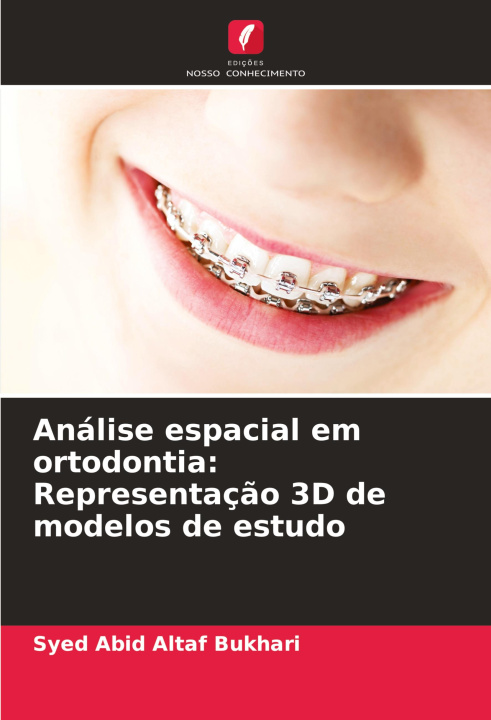 Knjiga Análise espacial em ortodontia: Representaç?o 3D de modelos de estudo Syed Abid Altaf Bukhari