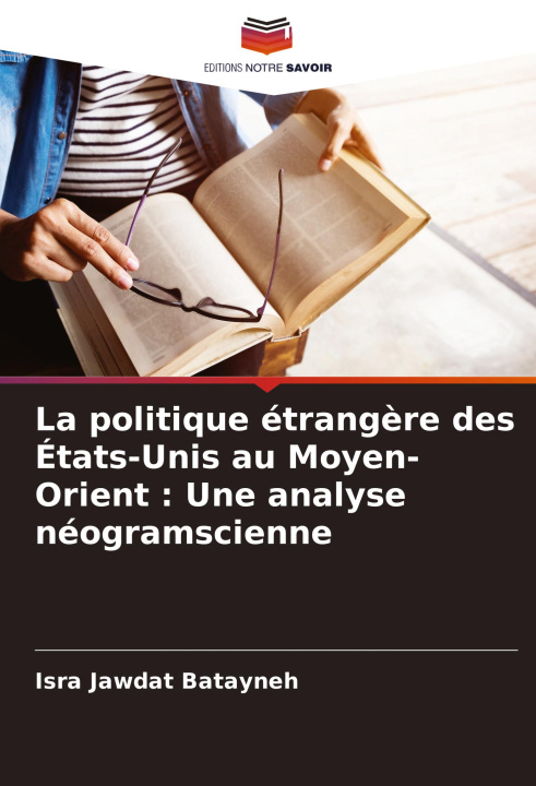 Kniha La politique étrang?re des États-Unis au Moyen-Orient : Une analyse néogramscienne Isra Jawdat Batayneh