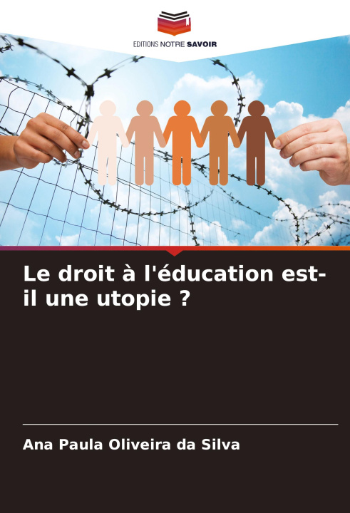 Kniha Le droit ? l'éducation est-il une utopie ? Ana Paula Oliveira da Silva