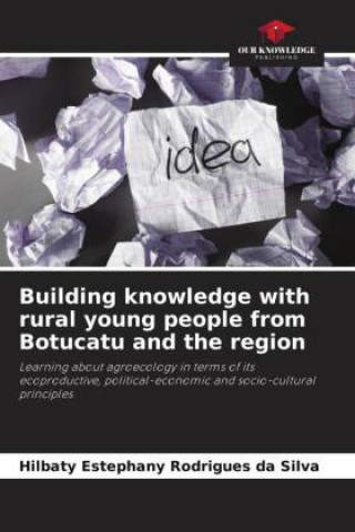 Knjiga Building knowledge with rural young people from Botucatu and the region Hilbaty Estephany Rodrigues da Silva