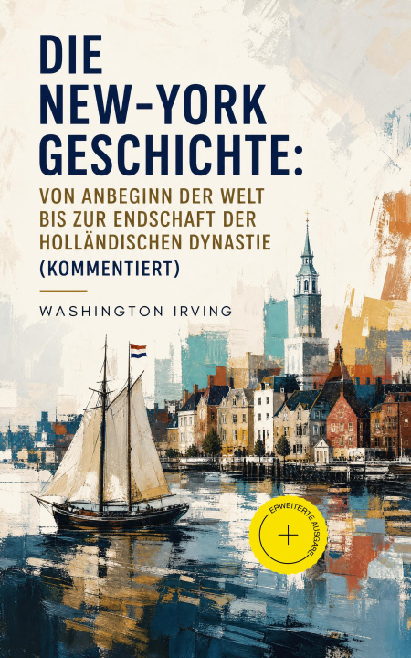 E-book Die New-York Geschichte: Von Anbeginn der Welt bis zur Endschaft der holländischen Dynastie Washington Irving
