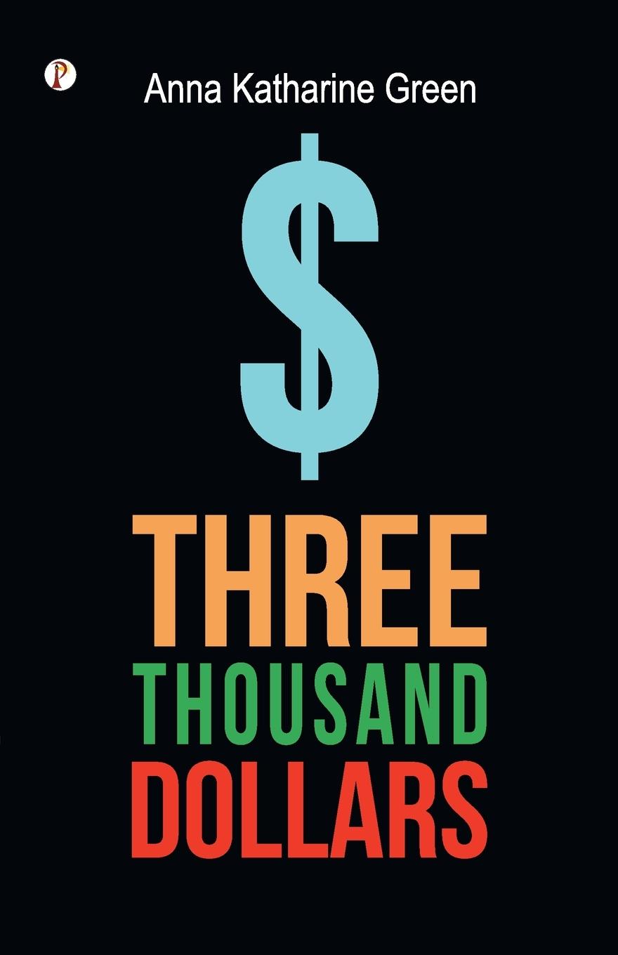 Kniha Three Thousand Dollar Anna Katharine Green