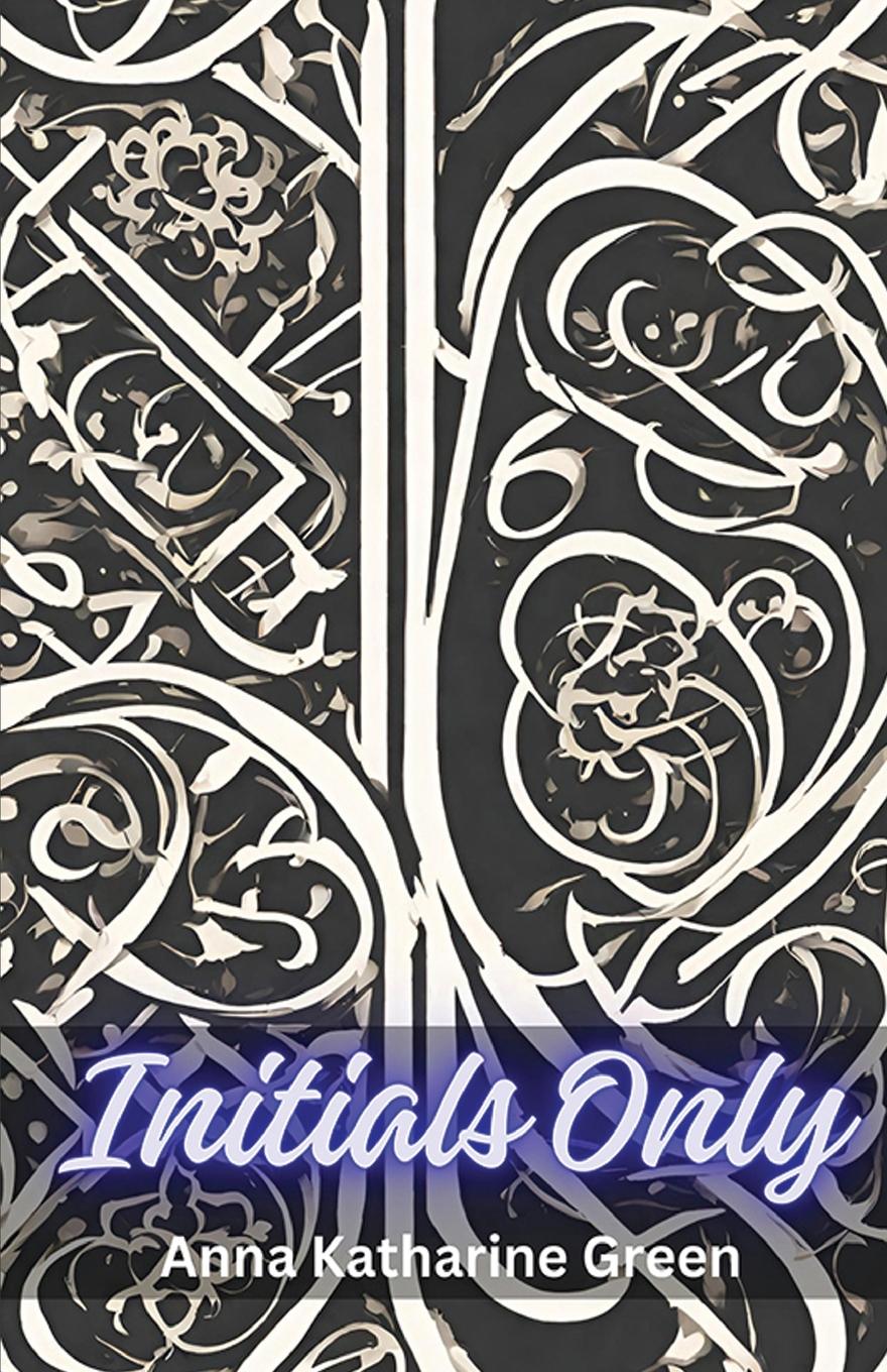 Kniha Initials Only Anna Katharine Green