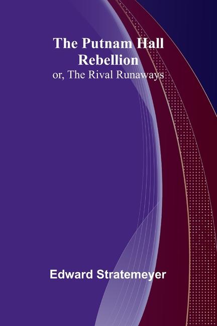 Kniha The Putnam Hall Rebellion; or, The Rival Runaways Edward Stratemeyer
