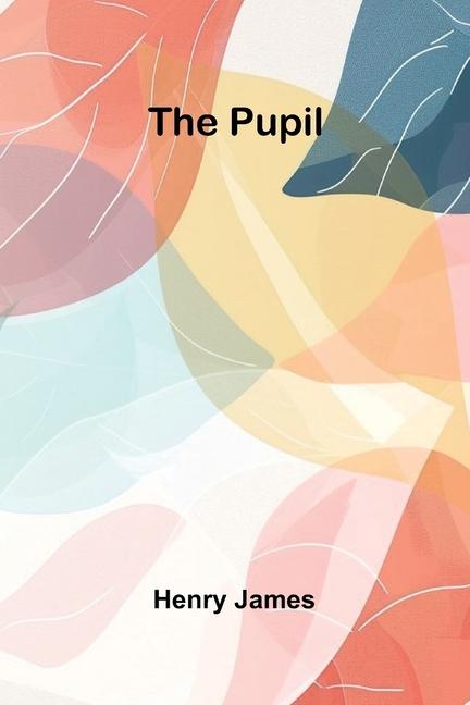 Kniha The Pupil Henry James