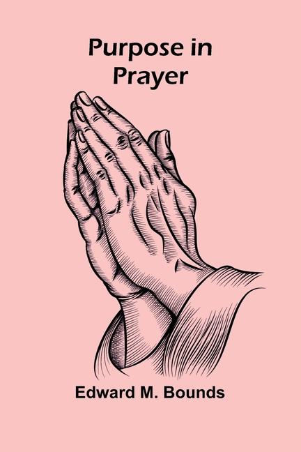 Kniha Purpose in Prayer Edward M. Bounds