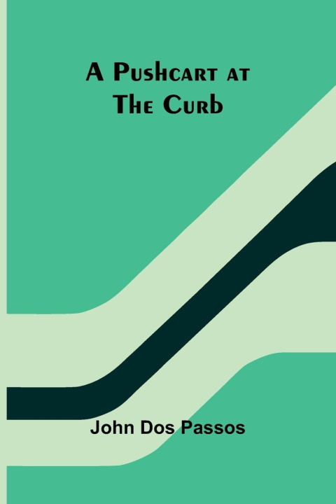 Knjiga A Pushcart at the Curb John Dos Passos