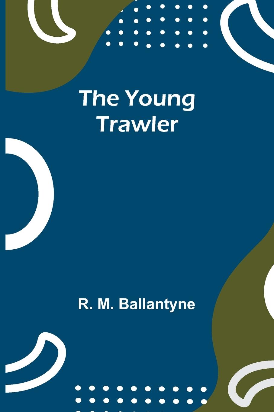 Kniha The Young Trawler R. M. Ballantyne