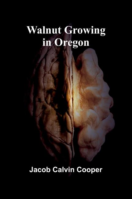 Knjiga Walnut Growing in Oregon Jacob Calvin Cooper