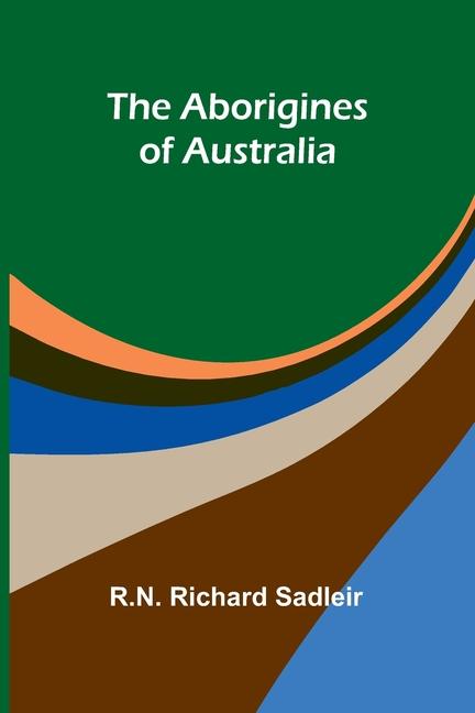 Kniha The Aborigines of Australia R.N. Richard Sadleir