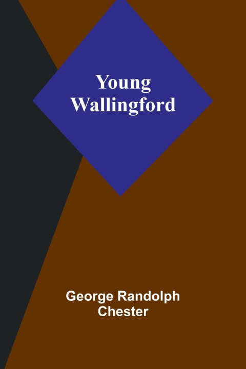 Kniha Young Wallingford George Randolph Chester