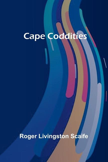 Kniha Cape Coddities Roger Livingston Scaife