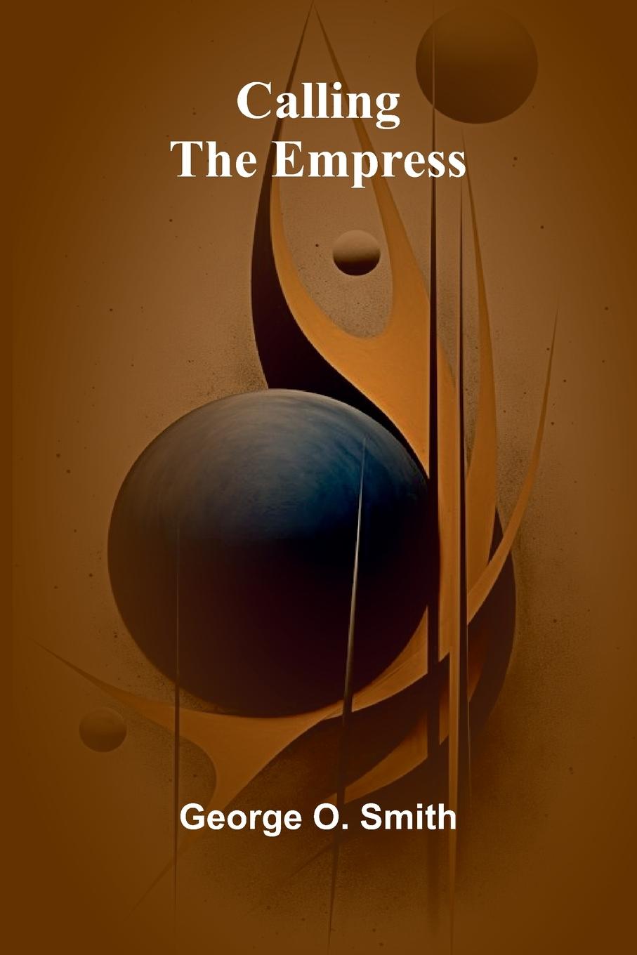 Kniha Calling the Empress George O. Smith