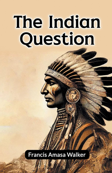 Book The Indian Question Francis Amasa Walker