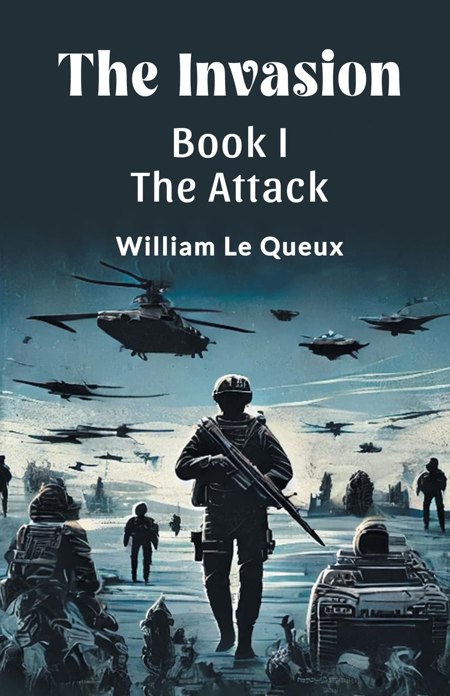 Kniha The Invasion BOOK I THE ATTACK William Le Queux