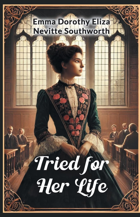 Knjiga Tried for Her Life Emma Dorothy Eliza Nevitte Southworth